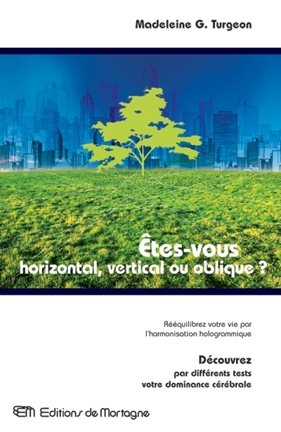 Etes-vous horizontale, verticale ou oblique ? : rééquilibrez votre vie par l'harmonisation hologrammique