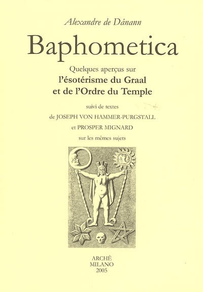Baphometica : quelques aperçus sur l'ésotérisme du Graal et de l'ordre du Temple. textes sur les mêmes sujets