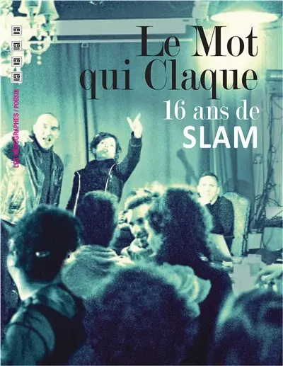 Le Mot qui claque : 16 ans de slam