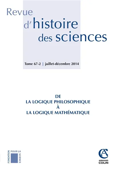 Revue d'histoire des sciences, n° 2 (2014). De la logique philosophique à la logique mathématique