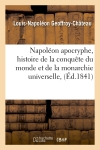 Napoléon apocryphe, histoire de la conquête du monde et de la monarchie universelle,(Ed.1841)