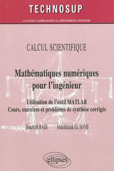 Calcul scientifique : méthodes numériques pour l'ingénieur : utilisation de l'outil Matlab : cours, exercices et problèmes de synthèse corrigés