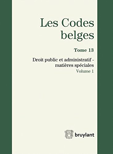 Les codes belges. Vol. 13. Droit public et administratif : matières spéciales : 2014