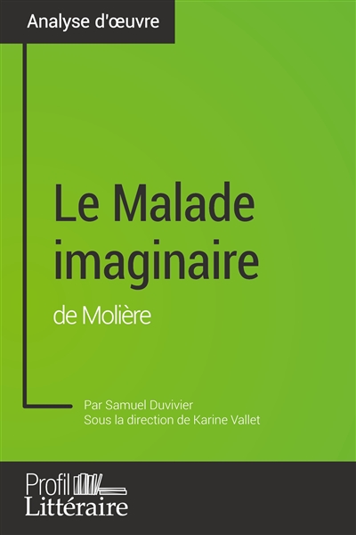 Le Malade imaginaire de Molière (analyse approfondie) : Approfondissez votre lecture de cette œuvre avec notre profil littéraire (résumé, fiche de lecture et axes de lecture)