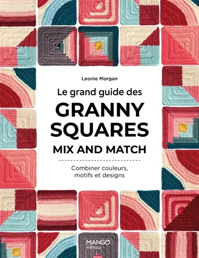Le grand guide des granny squares mix and match : combiner couleurs, motifs et design