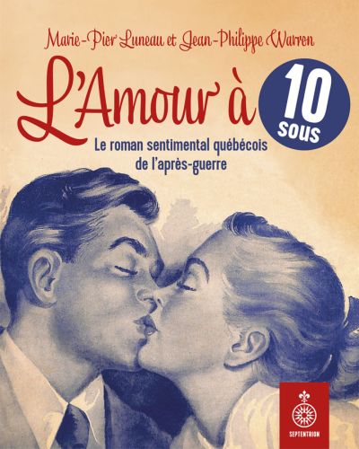 L'Amour à 10 sous : roman sentimental québécois de l'après-guerre