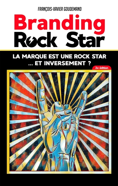 BRANDING ROCK STAR : la marque est une rock star... et inversement ? : 2e édition