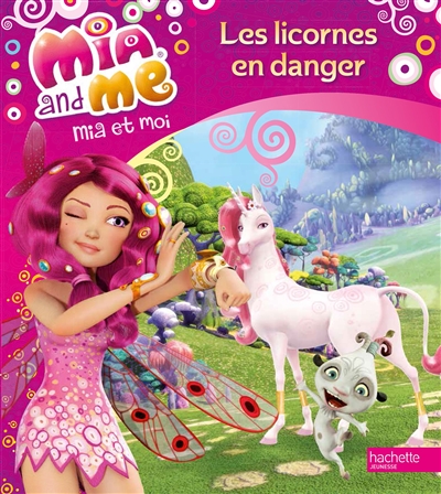 Mia and me. Vol. 2. Les licornes en danger. Mia et moi. Vol. 2. Les licornes en danger