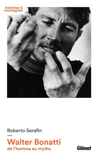 Walter Bonatti : de l'homme au mythe