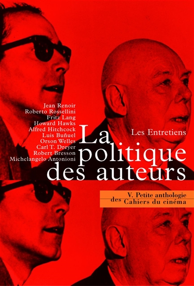 Petite anthologie des Cahiers du cinéma. Vol. 5. La politique des auteurs, les entretiens : les cahiers du cinéma 1951-1963