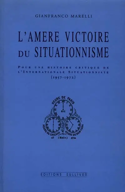 L'amère victoire du situationnisme : pour une histoire critique de l'Internationale situationniste