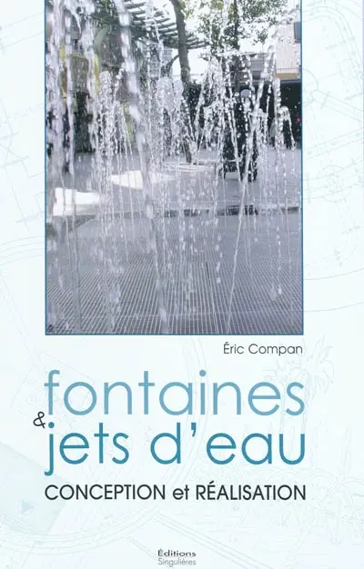 Fontaines & jets d'eau : conception et réalisation