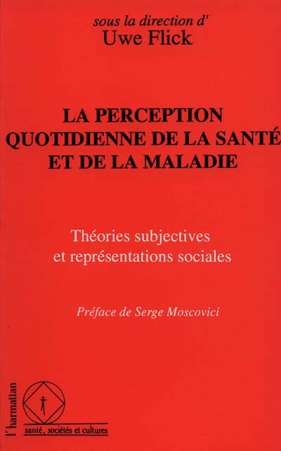 La Perception quotidienne de la santé et de la maladie : théories subjectives et représentations sociales