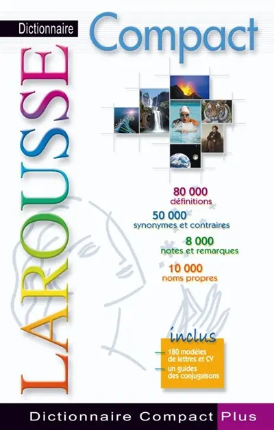 Dictionnaire Larousse compact plus : 80.000 définitions, 50.000 synonymes et contraires, 8.000 notes et remarques, 10.000 noms propres : inclus 180 modèles de lettres et CV, un guide des conjugaisons