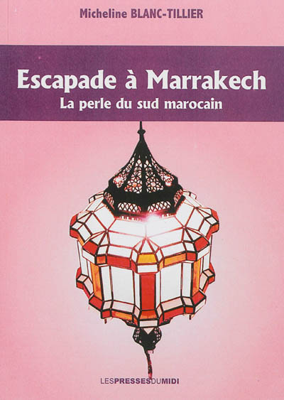 Escapade à Marrakech : la perle du Sud marocain