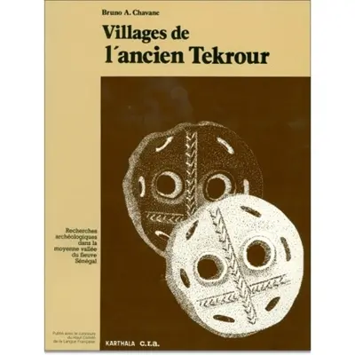 Villages de l'ancien Tekrour : recherches archéologiques dans la moyenne vallée du fleuve Sénégal