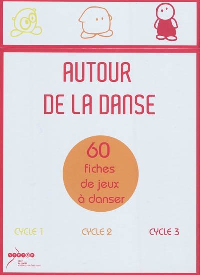 Autour de la danse : 60 fiches de jeux à danser : cycle 1, cycle 2, cycle 3