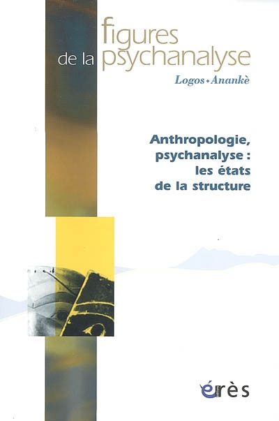 Figures de la psychanalyse, n° 17. Anthropologie, psychanalyse : les états de la structure
