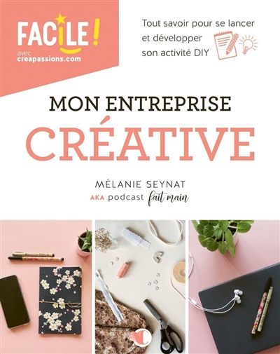 Mon entreprise créative : tout savoir pour se lancer et développer son activité DIY