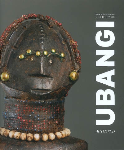 Ubangi, art et cultures au coeur de l'Afrique : exposition, Berg-en-Dal, Afrika Museum, du 29 sept. 2007 au 1er avr. 2008
