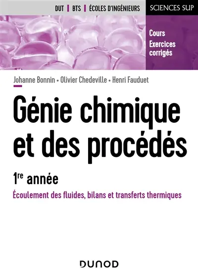 Génie chimique et des procédés, 1re année : écoulement des fluides, bilans et transferts thermiques : cours, exercices corrigés