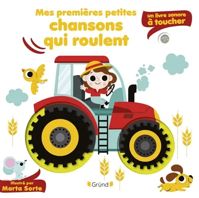 Mes premières petites chansons : un livre sonore à toucher. Mes premières petites chansons qui roulent