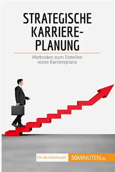 Strategische Karriereplanung : Methoden zum Erstellen eines Karriereplans