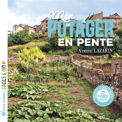 Mon potager en pente : conseils et techniques adaptés : 22 fiches plantes
