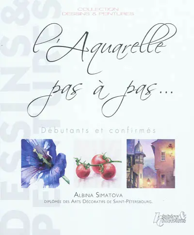 L'aquarelle pas à pas : débutants & confirmés