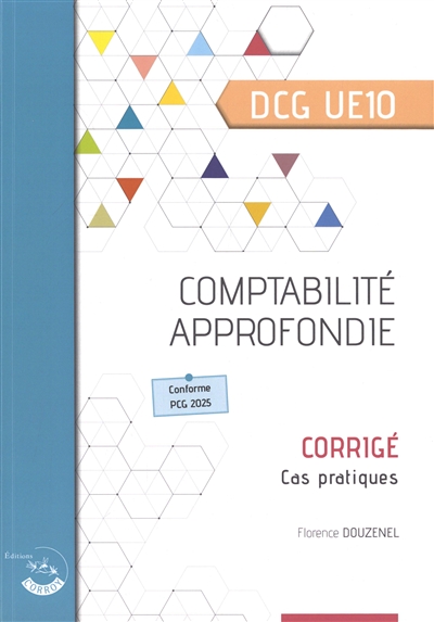 Comptabilité approfondie, DCG UE10 : corrigé, cas pratiques : conforme PCG 2025