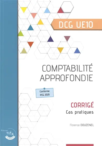 Comptabilité approfondie, DCG UE10 : corrigé, cas pratiques : conforme PCG 2025