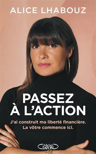 Passez à l'action : j'ai construit ma liberté financière, la vôtre commence ici Passez à l'action : j'ai construit ma liberté financière, la vôtre commence ici