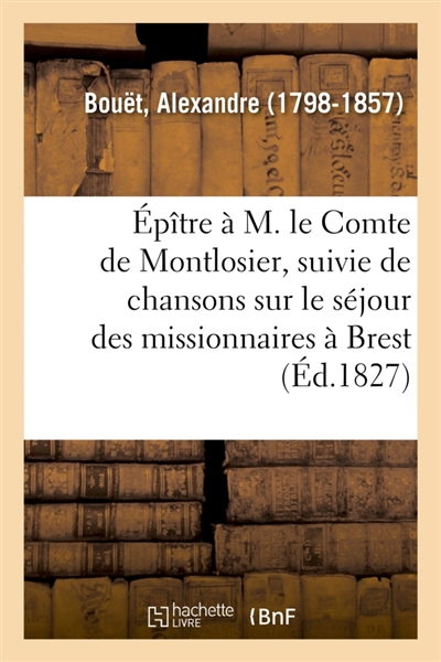 Epître à M. le Comte de Montlosier, suivie de chansons sur le séjour des missionnaires à Brest