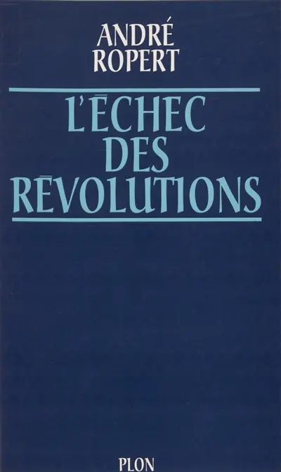L'échec des révolutions : les facteurs culturels des dérives révolutionnaires