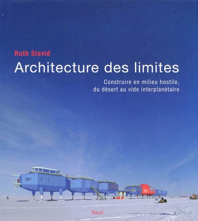 Architecture des limites : construire en milieu hostile, du désert au vide interplanétaire