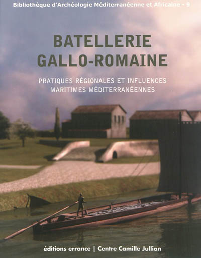 Batellerie gallo-romaine : pratiques régionales et influences maritimes méditerranéennes