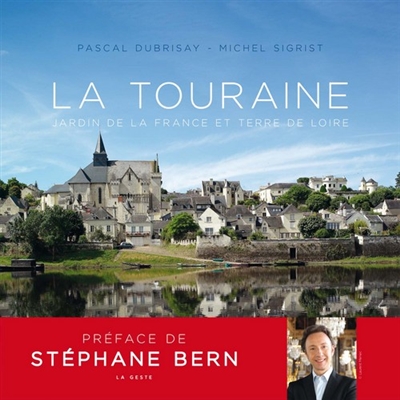 La Touraine : jardin de la France et terre de Loire