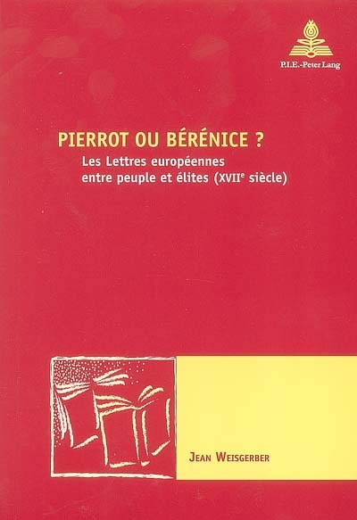 Pierrot ou Bérénice ? : les lettres européennes entre peuple et élites (XVIIe siècle)