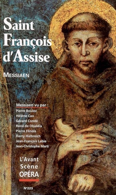 Avant-scène opéra (L'), n° 223. Saint François d'Assise : scènes franciscaines en trois actes et huit tableaux