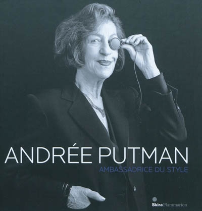 Andrée Putman, ambassadrice du style : exposition, Paris, Hôtel de Ville, du 10 novembre 2010 au 26 février 2011