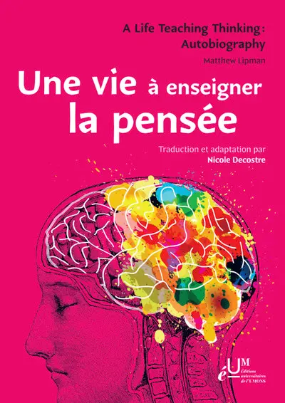 Une vie à enseigner la pensée. A life teaching thinking : autobiography