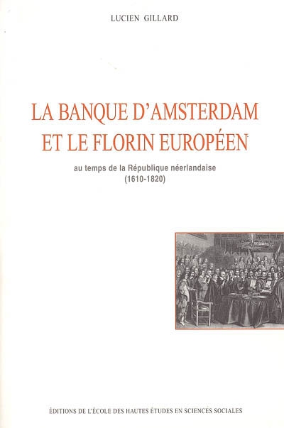 La banque d'Amsterdam et le florin européen : au temps de la République néerlandaise (1610-1820)