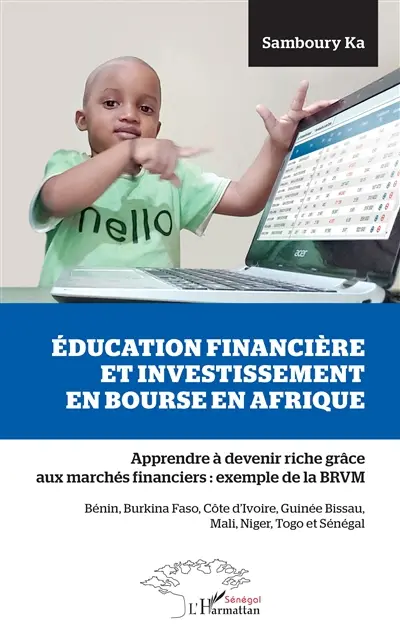 Education financière et investissement en Bourse en Afrique : apprendre à devenir riche grâce aux marchés financiers, exemple de la BRVM : Bénin, Burkina Faso, Côte d'Ivoire, Guinée Bissau, Mali, Niger, Togo et Sénégal