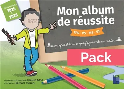Mon album de réussite TPS, PS, MS, GS, mes progrès et tout ce que j'apprends en maternelle : pack : programmes 2025 et 2026