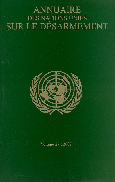 Annuaire des Nations unies sur le désarmement. Vol. 27. 2002