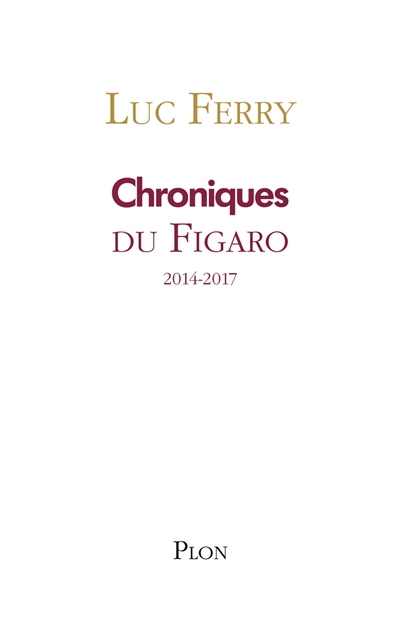 Chroniques. Le Figaro : 2014-2017
