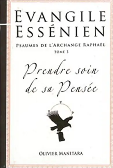 Evangile essénien : psaumes de l'archange Raphaël. Vol. 3. Prendre soin de sa pensée