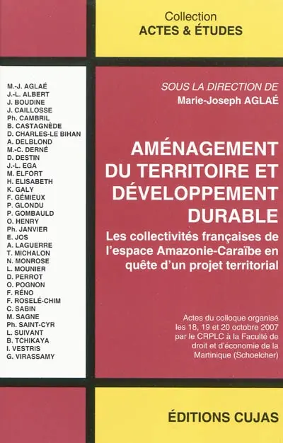 Aménagement du territoire et développement durable : les collectivités françaises de l'espace Amazonie-Caraïbe en quête d'un projet territorial : actes du colloque