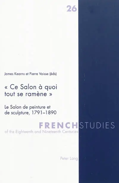 Ce salon à quoi tout se ramène : le salon de peinture et de sculpture, 1791-1890