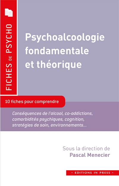 Psychoalcoologie fondamentale et théorique : 10 fiches pour comprendre : conséquences de l'alcool, co-addictions, comorbidités psychiques, cognition, stratégies de soin, environnements...
